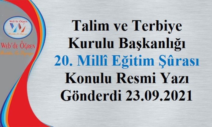 Talim ve Terbiye Kurulu Başkanlığı 20. Millî Eğitim Şûrası Konulu Resmi Yazı Gönderdi 23.09.2021