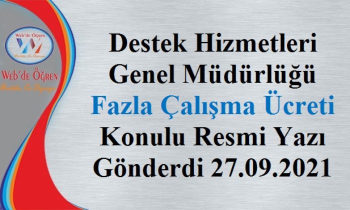 Destek Hizmetleri Genel Müdürlüğü Fazla Çalışma Ücreti Konulu Resmi Yazı Gönderdi 27.09.2021