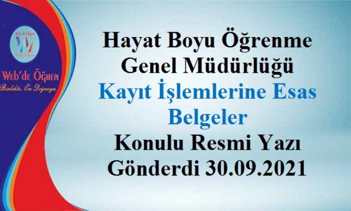 Hayat Boyu Öğrenme Genel Müdürlüğü Kayıt İşlemlerine Esas Belgeler Konulu Resmi Yazı Gönderdi 30.09.2021