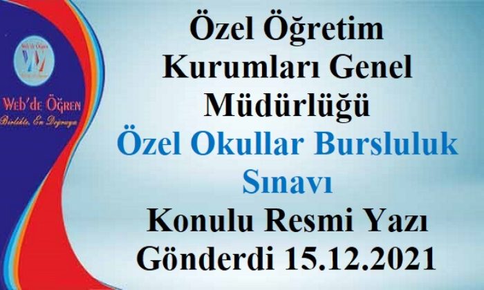 Özel Öğretim Kurumları Genel Müdürlüğü Özel Okullar Bursluluk Sınavı Konulu Resmi Yazı Gönderdi 15.12.2021