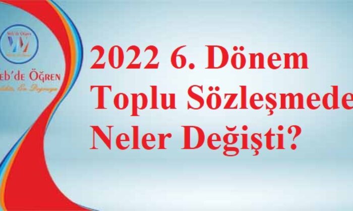 2022 6. Dönem Toplu Sözleşmede Neler Değişti?