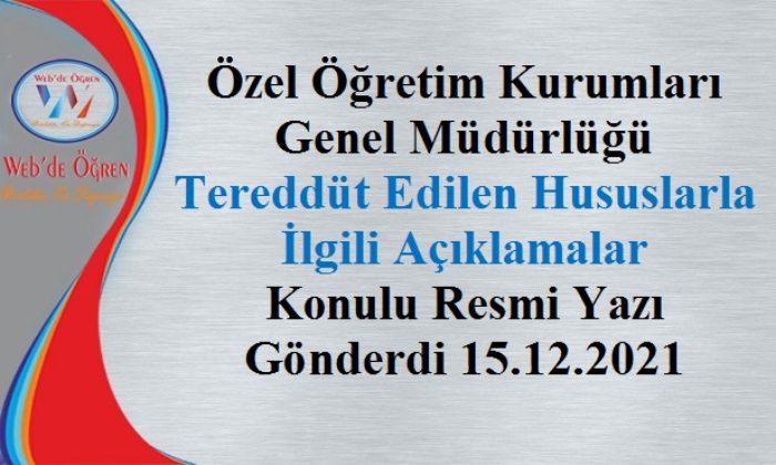 Özel Öğretim Kurumları Genel Müdürlüğü Tereddüt Edilen Hususlarla İlgili Açıklamalar Konulu Resmi Yazı Gönderdi 15.12.2021