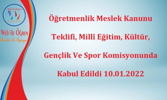 Öğretmenlik Meslek Kanunu Teklifi, Millî Eğitim, Kültür, Gençlik ve Spor Komisyonunda Kabul Edildi 10.01.2022