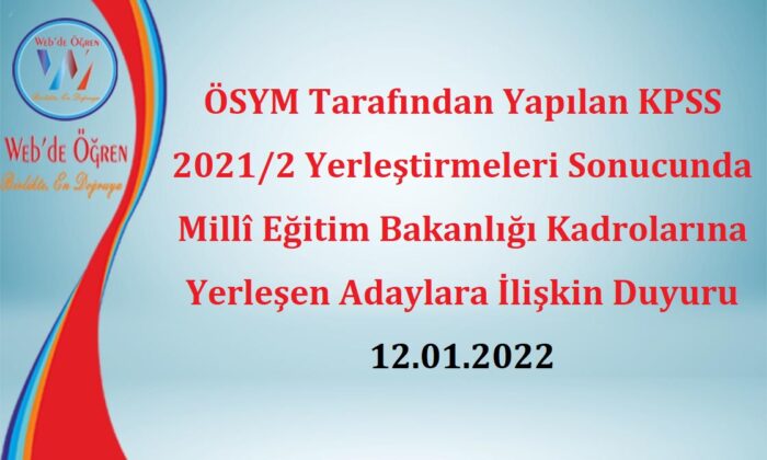 ÖSYM Tarafından Yapılan KPSS 2021/2 Yerleştirmeleri Sonucunda Millî Eğitim Bakanlığı Kadrolarına Yerleşen Adaylara İlişkin Duyuru 12.01.2022