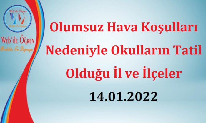 Olumsuz Hava Koşulları Nedeniyle Okulların Tatil Olduğu İl ve İlçeler 14.01.2022