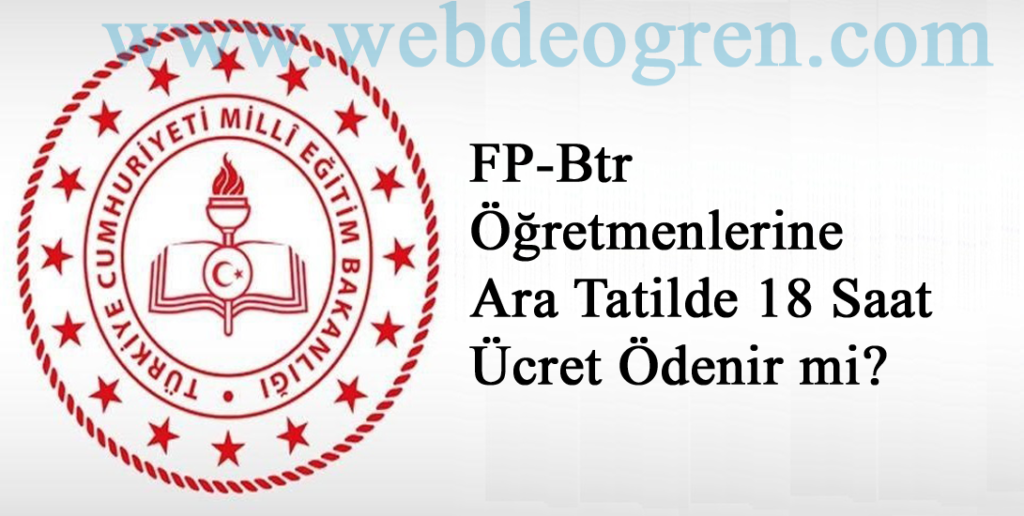 FP-Btr Öğretmenlerine Ara Tatilde 18 Saat Ücret Ödenir mi?