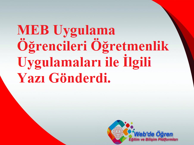 MEB Uygulama Öğrencileri Öğretmenlik Uygulamaları ile İlgili Yazı Gönderdi.
