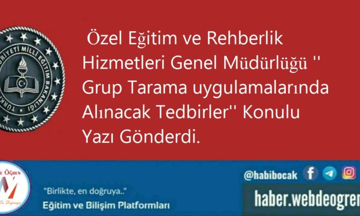 Özel Eğitim ve Rehberlik Hizmetleri Genel Müdürlüğü ” Grup Tarama uygulamalarında Alınacak Tedbirler” Konulu Yazı Gönderdi.
