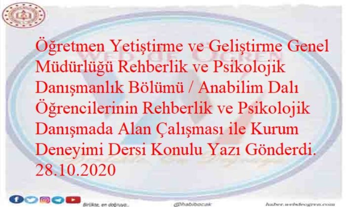 Öğretmen Yetiştirme ve Geliştirme Genel Müdürlüğü Rehberlik ve Psikolojik Danışmanlık Bölümü / Anabilim Dalı Öğrencilerinin Rehberlik ve Psikolojik Danışmada Alan Çalışması ile Kurum Deneyimi Dersi Konulu Yazı Gönderdi. 28.10.2020