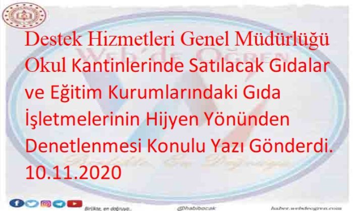 Destek Hizmetleri Genel Müdürlüğü Okul Kantinlerinde Satılacak Gıdalar ve Eğitim Kurumlarındaki Gıda İşletmelerinin Hijyen Yönünden Denetlenmesi Konulu Yazı Gönderdi. 10.11.2020