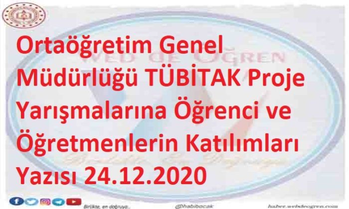 Ortaöğretim Genel Müdürlüğü TÜBİTAK Proje Yarışmalarına Öğrenci ve Öğretmenlerin Katılımları Yazısı 24.12.2020