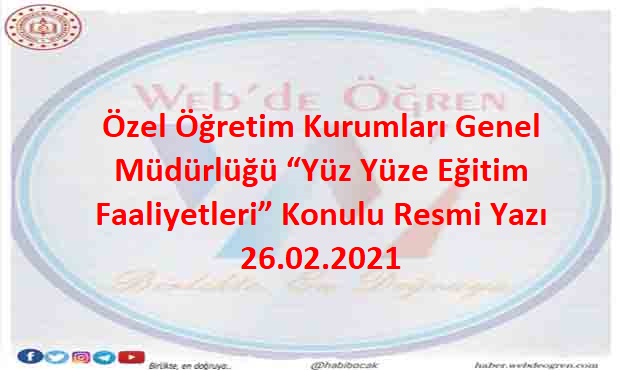 Özel Öğretim Kurumları Genel Müdürlüğü “Yüz Yüze Eğitim Faaliyetleri” Konulu Resmi Yazı 26.02.2021