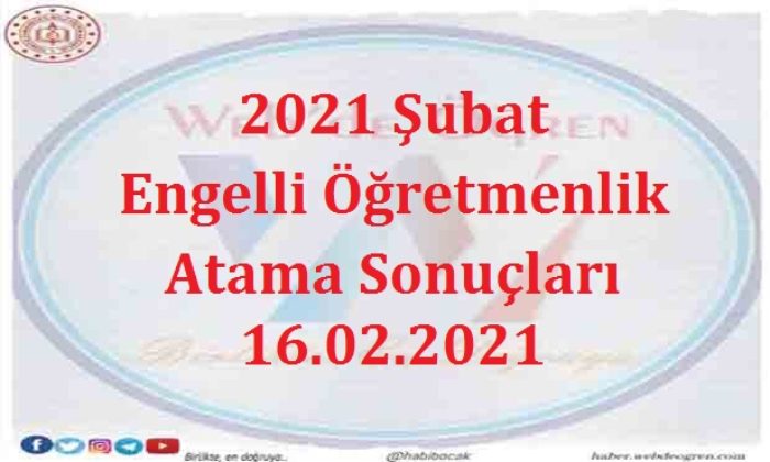 2021 Şubat Engelli Öğretmenlik Atama Sonuçları 16.02.2021