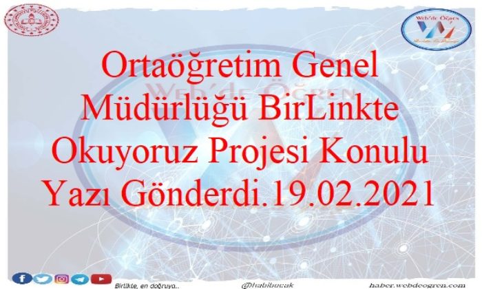 Ortaöğretim Genel Müdürlüğü BirLinkte Okuyoruz Projesi Konulu Yazı Gönderdi.19.02.2021