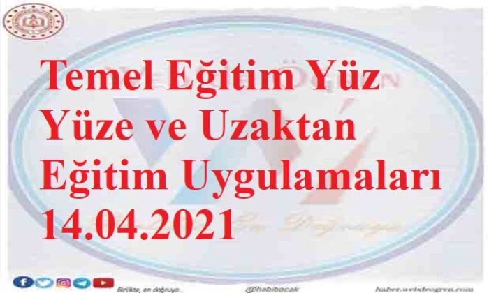 Temel Eğitim Yüz Yüze ve Uzaktan Eğitim Uygulamaları 14.04.2021