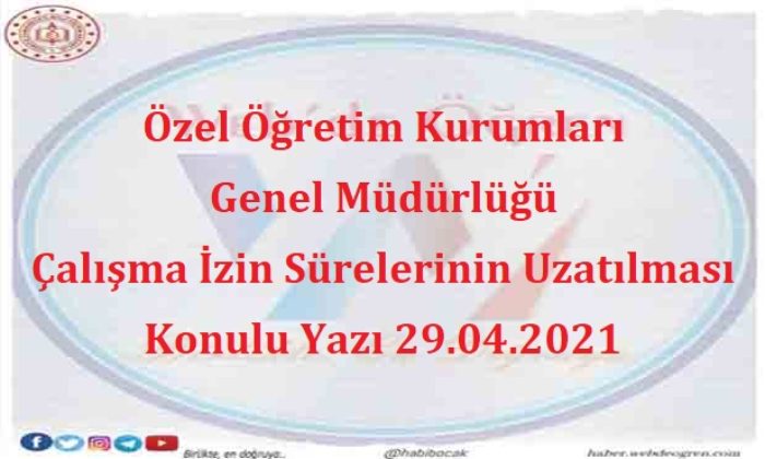 Özel Öğretim Kurumları Genel Müdürlüğü Çalışma İzin Sürelerinin Uzatılması Konulu Yazı 29.04.2021
