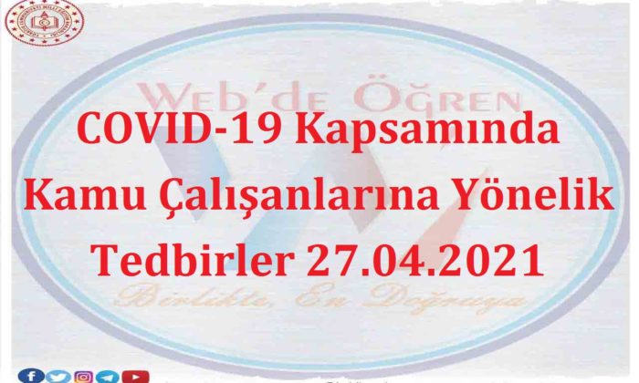 COVID-19 Kapsamında Kamu Çalışanlarına Yönelik Tedbirler 27.04.2021