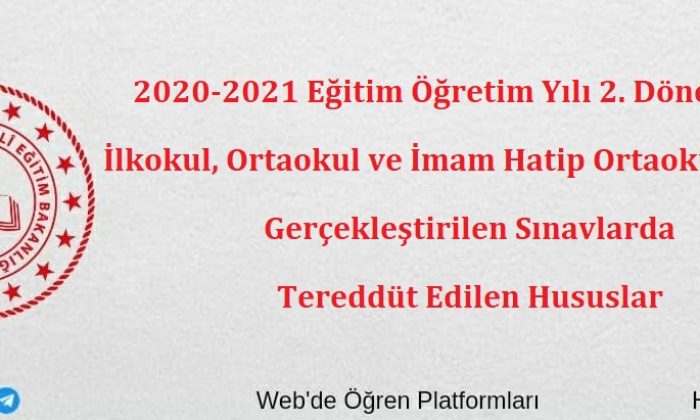 2020-2021 Eğitim Öğretim Yılı 2. Döneminde İlkokul, Ortaokul ve İmam Hatip Ortaokullarında Gerçekleştirilen Sınavlarda Tereddüt Edilen Hususlar