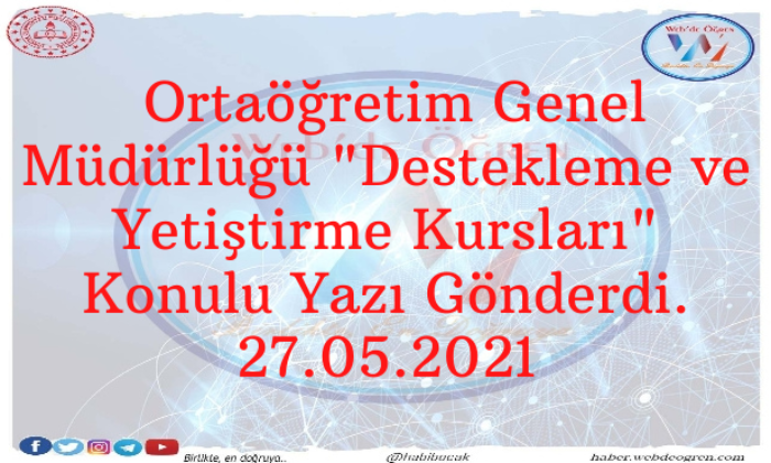 Ortaöğretim Genel Müdürlüğü “Destekleme ve Yetiştirme Kursları” Konulu Yazı Gönderdi. 27.05.2021