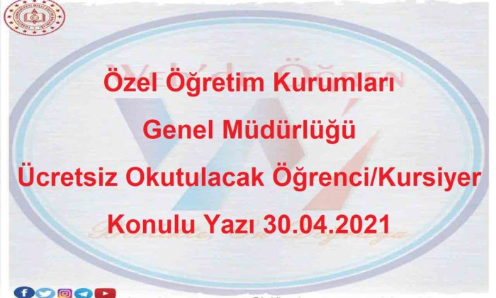 Özel Öğretim Kurumları Genel Müdürlüğü Ücretsiz Okutulacak Öğrenci/Kursiyer Konulu Yazı 30.04.2021