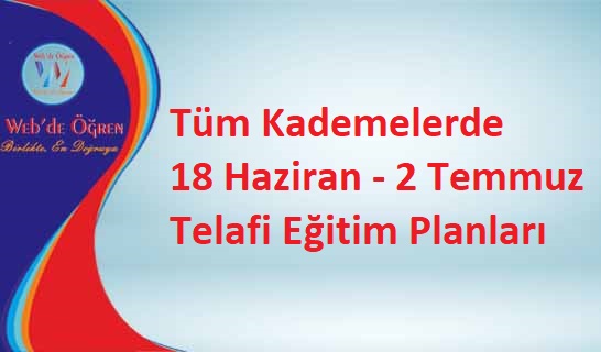 Tüm Kademelerde 18 Haziran – 2 Temmuz Telafi Eğitim Planları