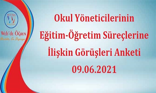 Okul Yöneticilerinin Eğitim-Öğretim Süreçlerine İlişkin Görüşleri Anketi 09.06.2021