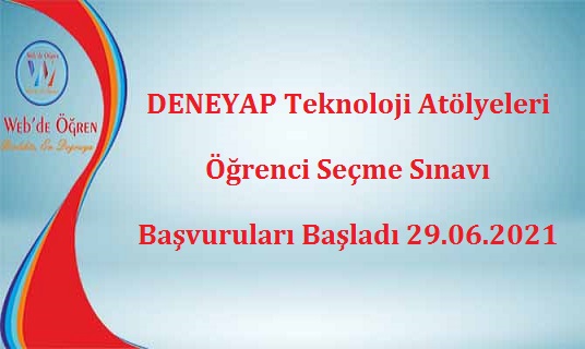DENEYAP Teknoloji Atölyeleri Öğrenci Seçme Sınavı Başvuruları Başladı 29.06.2021