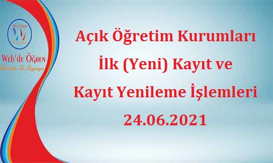 Açık Öğretim Kurumları İlk (Yeni) Kayıt ve Kayıt Yenileme İşlemleri 24.06.2021