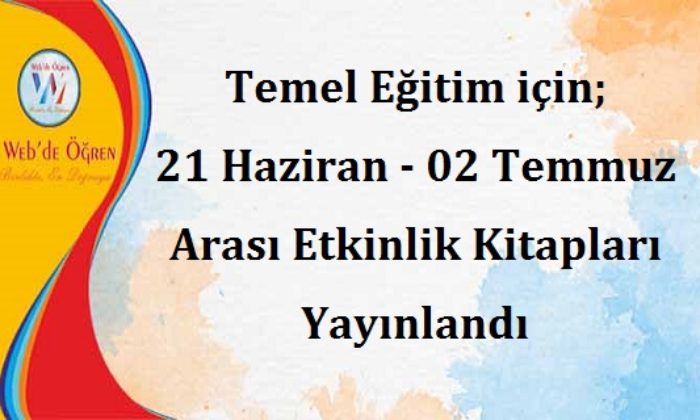 Temel Eğitim için; 21 Haziran – 02 Temmuz Arası Etkinlik Kitapları Yayınlandı