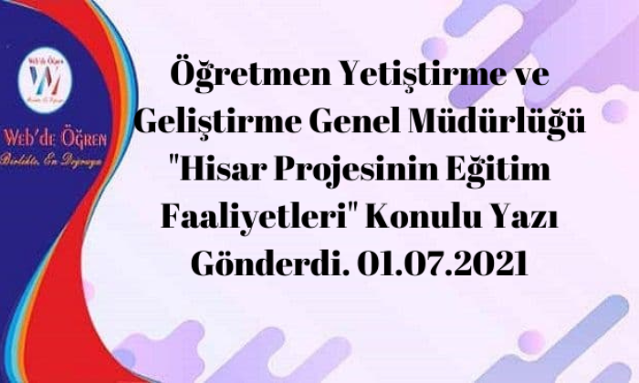 Öğretmen Yetiştirme ve Geliştirme Genel Müdürlüğü “Hisar Projesinin Eğitim Faaliyetleri” Konulu Yazı Gönderdi. 01.07.2021