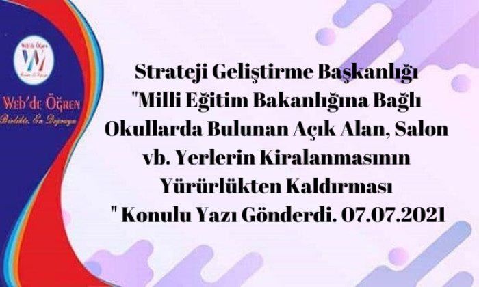 Strateji Geliştirme Başkanlığı “Milli Eğitim Bakanlığına Bağlı Okullarda Bulunan Açık Alan, Salon vb. Yerlerin Kiralanmasının Yürürlükten Kaldırması ” Konulu Yazı Gönderdi. 07.07.2021