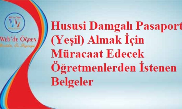 Hususi Damgalı Pasaport (Yeşil) Almak İçin Müracaat Edecek Öğretmenlerden İstenen Belgeler