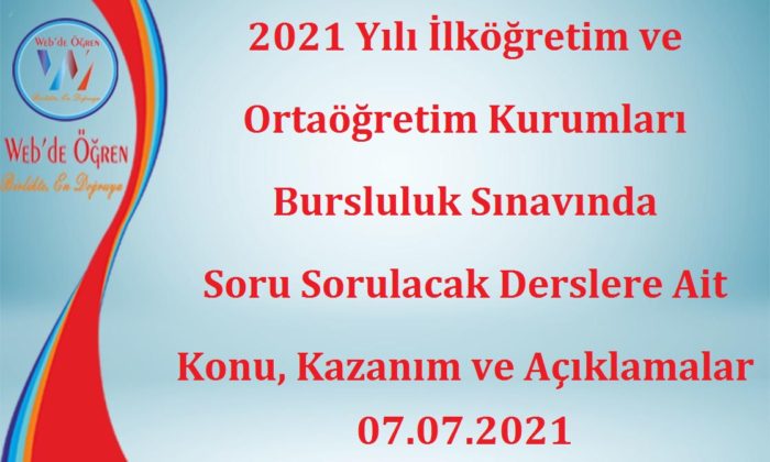 2021 Yılı İlköğretim ve Ortaöğretim Kurumları Bursluluk Sınavında Soru Sorulacak Derslere Ait Konu, Kazanım ve Açıklamalar 07.07.2021