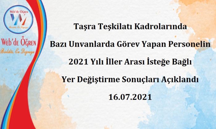 Taşra Teşkilatı Kadrolarında Bazı Unvanlarda Görev Yapan Personelin 2021 Yılı İller Arası İsteğe Bağlı Yer Değiştirme Sonuçları Açıklandı 16.07.2021