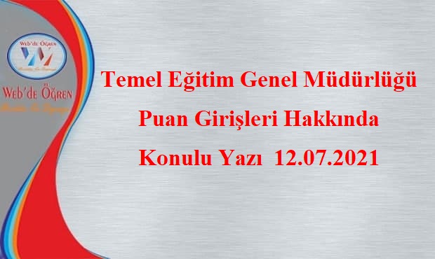 Temel Eğitim Genel Müdürlüğü Puan Girişleri Hakkında Konulu Yazı 12.07.2021