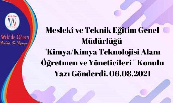 Meslekî ve Teknik Eğitim Genel Müdürlüğü “Kimya/Kimya Teknolojisi Alanı Öğretmen ve Yöneticileri ” Konulu Yazı Gönderdi. 06.08.2021