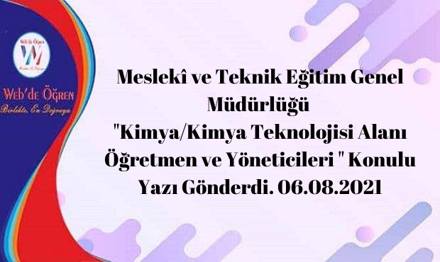 Meslekî ve Teknik Eğitim Genel Müdürlüğü “Kimya/Kimya Teknolojisi Alanı Öğretmen ve Yöneticileri ” Konulu Yazı Gönderdi. 06.08.2021