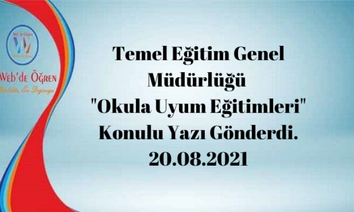 Temel Eğitim Genel Müdürlüğü “Okula Uyum Eğitimleri” Konulu Yazı Gönderdi. 20.08.2021