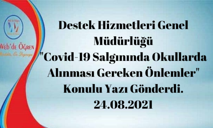 Destek Hizmetleri Genel Müdürlüğü “Covid-19 Salgınında Okullarda Alınması Gereken Önlemler” Konulu Yazı Gönderdi. 24.08.2021