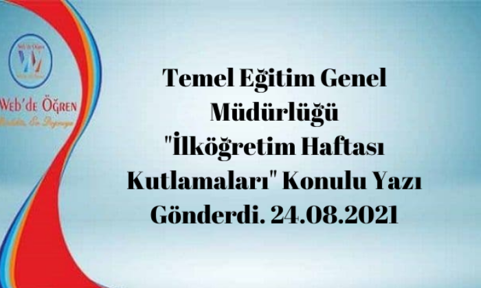 Temel Eğitim Genel Müdürlüğü “İlköğretim Haftası Kutlamaları” Konulu Yazı Gönderdi. 24.08.2021