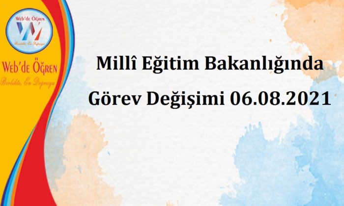 Millî Eğitim Bakanlığında Görev Değişimi 06.08.2021