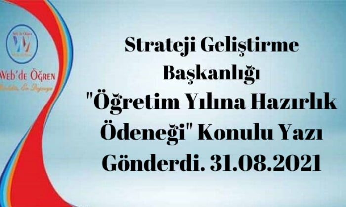 Strateji Geliştirme Başkanlığı “Öğretim Yılına Hazırlık Ödeneği” Konulu Yazı Gönderdi. 31.08.2021