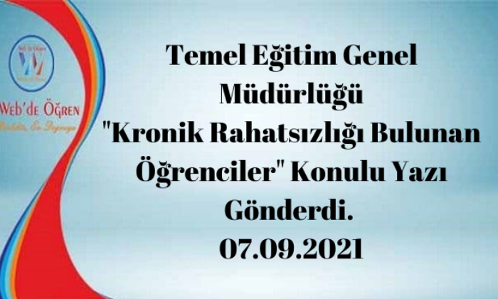 Temel Eğitim Genel Müdürlüğü “Kronik Rahatsızlığı Bulunan Öğrenciler” Konulu Yazı Gönderdi. 07.09.2021