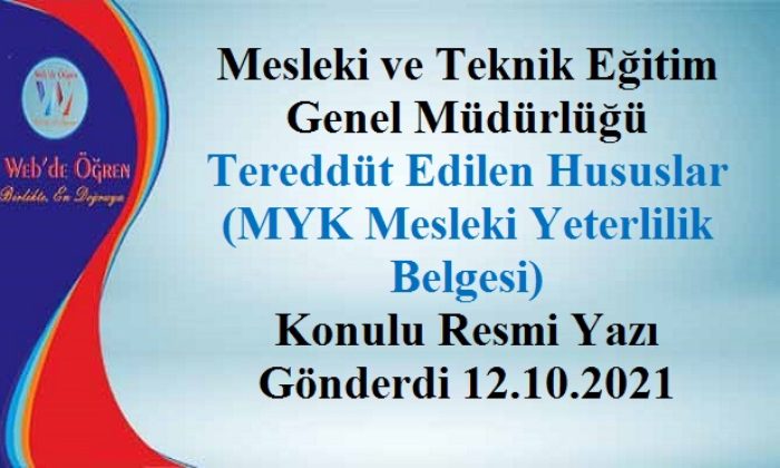 Mesleki ve Teknik Eğitim Genel Müdürlüğü Tereddüt Edilen Hususlar (MYK Mesleki Yeterlilik Belgesi) Konulu Resmi Yazı Gönderdi 12.10.2021