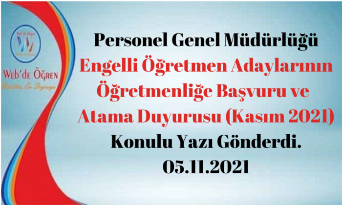 Personel Genel Müdürlüğü Engelli Öğretmen Adaylarının Öğretmenliğe Başvuru ve Atama Duyurusu (Kasım 2021) Konulu Yazı Gönderdi. 05.11.2021