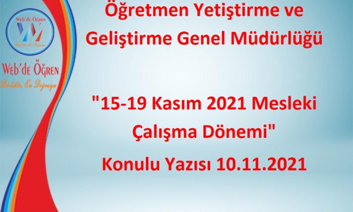 Öğretmen Yetiştirme ve Geliştirme Genel Müdürlüğü “15-19 Kasım 2021 Mesleki Çalışma Dönemi” Konulu Yazısı 10.11.2021