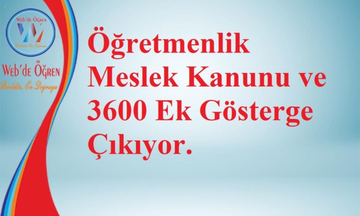 Öğretmenlik Meslek Kanunu ve 3600 Ek Gösterge Çıkıyor.
