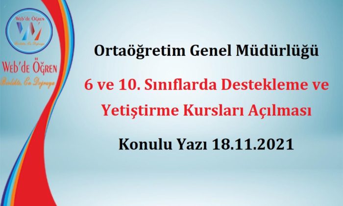 Ortaöğretim Genel Müdürlüğü 6 ve 10. Sınıflarda Destekleme ve Yetiştirme Kursları Açılması Konulu Yazı 18.11.2021
