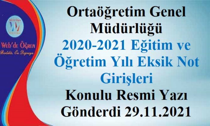 Ortaöğretim Genel Müdürlüğü 2020-2021 Eğitim ve Öğretim Yılı Eksik Not Girişleri Konulu Resmi Yazı Gönderdi 29.11.2021