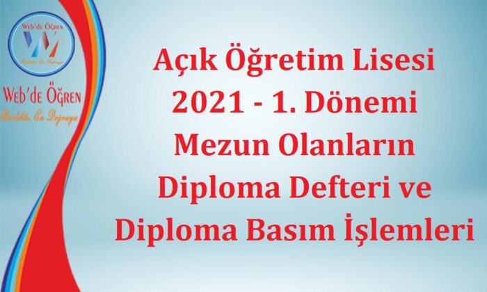 Açık Öğretim Lisesi 2021 – 1. Dönemi Mezun Olanların Diploma Defteri ve Diploma Basım İşlemleri